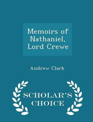 Book cover for Memoirs of Nathaniel, Lord Crewe - Scholar's Choice Edition