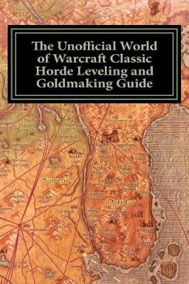 Book cover for The Unofficial World of Warcraft Classic Horde Leveling and Goldmaking Guide