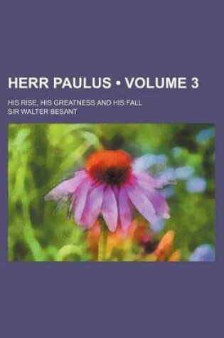 Cover of Herr Paulus (Volume 3); His Rise, His Greatness and His Fall
