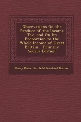 Cover of Observations on the Produce of the Income Tax, and on Its Proportion to the Whole Income of Great Britain