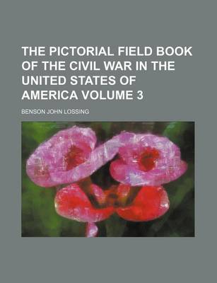 Book cover for The Pictorial Field Book of the Civil War in the United States of America Volume 3