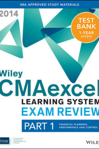 Cover of Wiley CMAexcel Learning System Exam Review 2014 + Test Bank Part 1, Financial Planning, Performance and Control