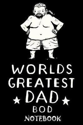 Book cover for Worlds Greatest Dad Bod Notebook
