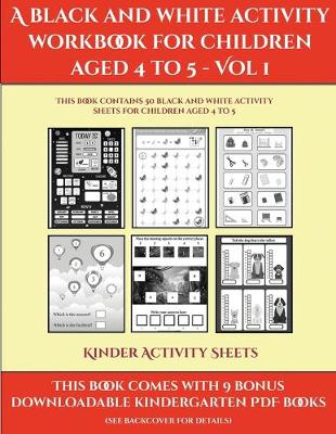 Cover of Kinder Activity Sheets (A black and white activity workbook for children aged 4 to 5 - Vol 1)