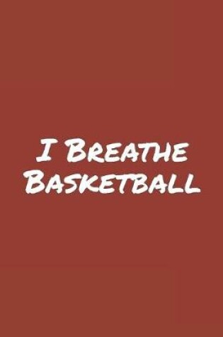 Cover of I Breathe Basketball