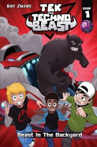 Cover of Tek, the Techno Beast, Book 1, Beast in the Backyard