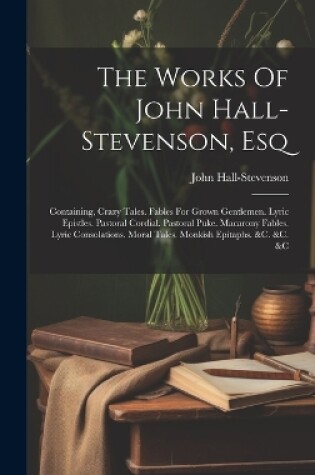 Cover of The Works Of John Hall-stevenson, Esq