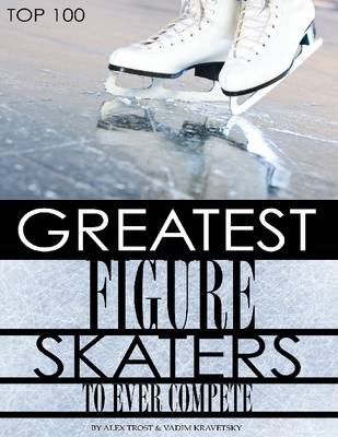 Book cover for Greatest Figure Skaters to Ever Compete: Top 100