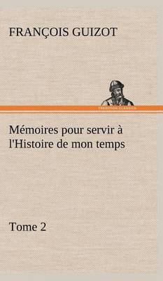 Book cover for Mémoires pour servir à l'Histoire de mon temps (Tome 2)