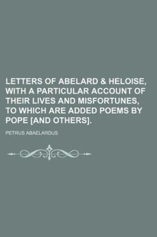 Cover of Letters of Abelard & Heloise, with a Particular Account of Their Lives and Misfortunes, to Which Are Added Poems by Pope [And Others].