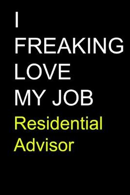 Book cover for I Freaking Love My Job Residential Advisor