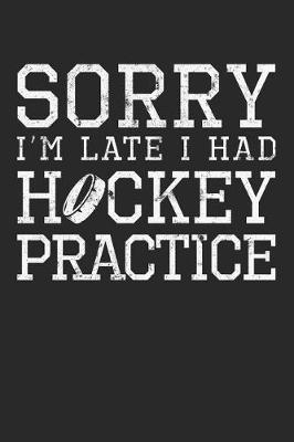 Book cover for Sorry I'm Late I Had Hockey Practice