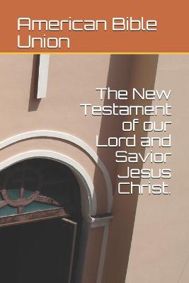 Book cover for The New Testament of our Lord and Savior Jesus Christ.