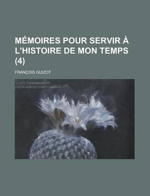 Book cover for Memoires Pour Servir A L'Histoire de Mon Temps (4)