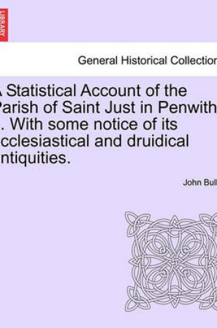 Cover of A Statistical Account of the Parish of Saint Just in Penwith ... with Some Notice of Its Ecclesiastical and Druidical Antiquities.