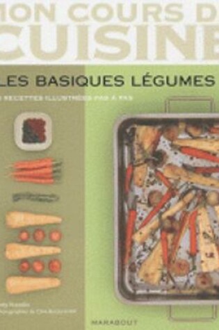 Cover of Mon Cours De Cuisine/Les Basiques Legumes/84 Recettes