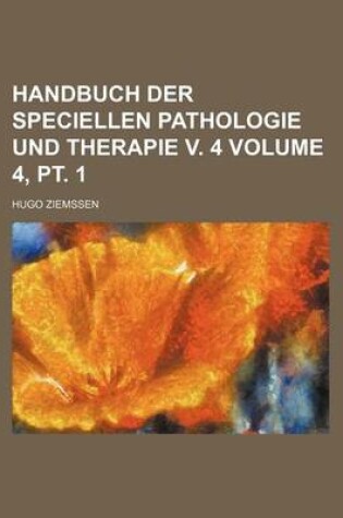 Cover of Handbuch Der Speciellen Pathologie Und Therapie V. 4 Volume 4, PT. 1