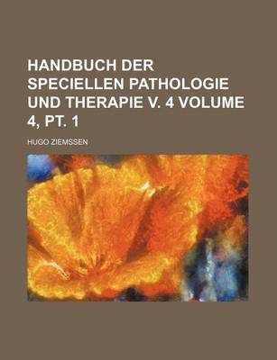 Book cover for Handbuch Der Speciellen Pathologie Und Therapie V. 4 Volume 4, PT. 1