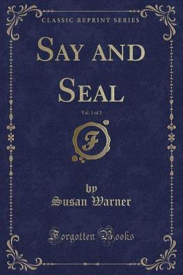 Book cover for Say and Seal, Vol. 1 of 2 (Classic Reprint)