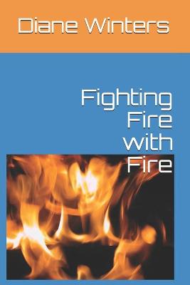 Book cover for Fighting Fire with Fire