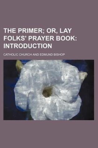 Cover of The Primer; Or, Lay Folks' Prayer Book Introduction