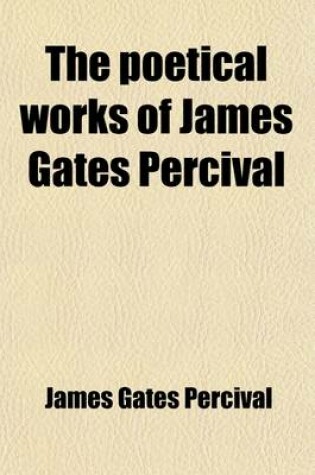 Cover of The Poetical Works of James Gates Percival (Volume 1)