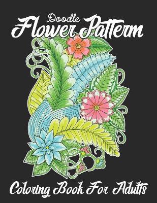 Book cover for Doodle Flower Pattern Coloring Book For Adults