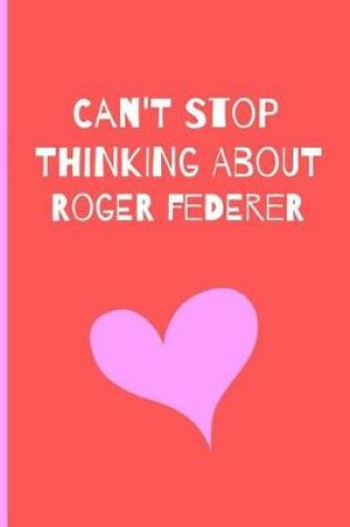 Cover of Can't Stop Thinking About Roger Federer