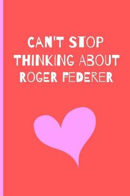 Book cover for Can't Stop Thinking About Roger Federer