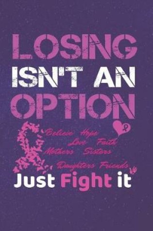 Cover of Losing Isn't An Option Believe Love Hope Faith Mothers Daughters Sisters Friends Just Fight it