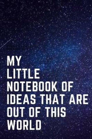 Cover of My Little Notebook of Ideas That Are Out of This World