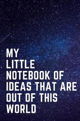 Book cover for My Little Notebook of Ideas That Are Out of This World