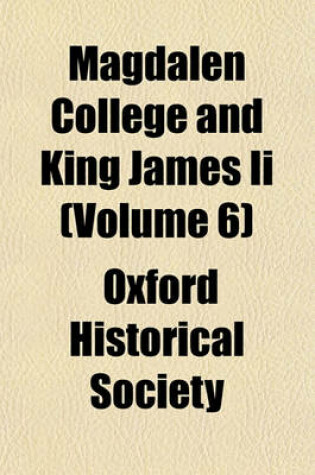 Cover of Magdalen College and King James II (Volume 6)