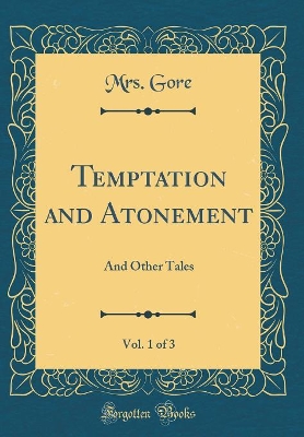 Book cover for Temptation and Atonement, Vol. 1 of 3: And Other Tales (Classic Reprint)