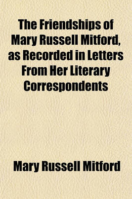 Book cover for The Friendships of Mary Russell Mitford, as Recorded in Letters from Her Literary Correspondents