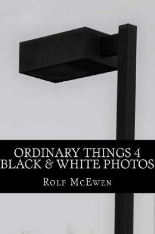 Cover of Ordinary Things 4 - Black & White Photos