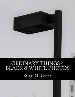 Book cover for Ordinary Things 4 - Black & White Photos