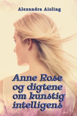 Cover of Anne Rose og digtene om kunstig intelligens