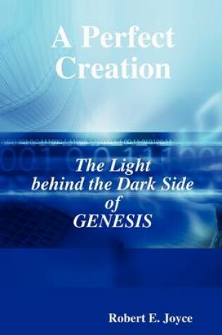 Cover of A Perfect Creation: The Light Behind the Dark Side of GENESIS