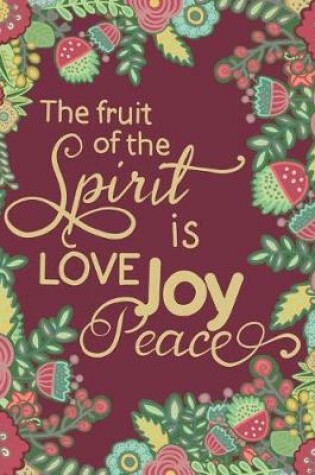 Cover of The Fruit of The Spirit Is Love, Joy, Peace; Christian Journal