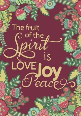 Book cover for The Fruit of The Spirit Is Love, Joy, Peace; Christian Journal