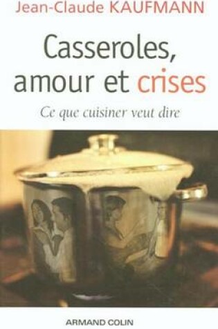 Cover of Casseroles, Amour Et Crises