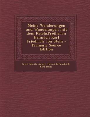 Book cover for Meine Wanderungen Und Wandelungen Mit Dem Reichsfreiherrn Heinrich Karl Friedrich Von Stein - Primary Source Edition