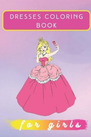 Cover of Dresses Coloring Book For Girls