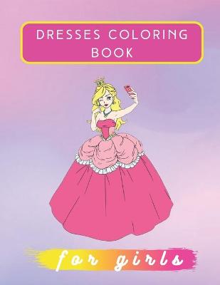 Book cover for Dresses Coloring Book For Girls