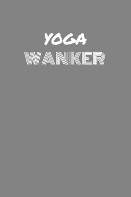 Book cover for Yoga Wanker