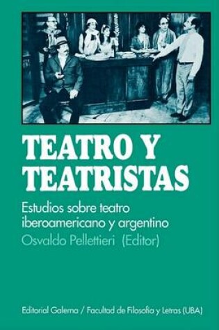 Cover of Teatro y Teatristas: Estudios Sobre Teatro Argentino E Iberoamericano