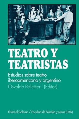 Book cover for Teatro y Teatristas: Estudios Sobre Teatro Argentino E Iberoamericano