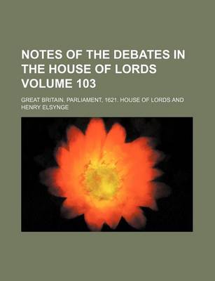 Book cover for Notes of the Debates in the House of Lords Volume 103