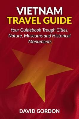 Book cover for Vietnam Travel Guide - Your Guidebook Trough Cities, Nature, Museums and Histori